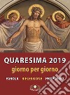 Quaresima 2019. Giorno per giorno. Parola, riflessione, proposito. Ediz. plastificata libro di Suore Loretane (cur.)