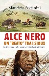 Alce Nero un «beato» tra i Sioux. Lo sciamano indiano convertito al cattolicesimo libro