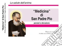 «Medicina» di San Padre Pio. Nuova ediz. Con Altri prodotti libro