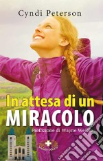 In attesa di un miracolo. L'itinerario di una madre verso una fede incrollabile libro