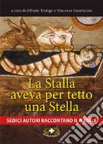 La stalla aveva per tetto una stella. Sedici autori raccontano il Natale. Ediz. a caratteri grandi libro