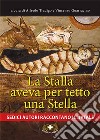 La stalla aveva per tetto una stella. Sedici autori raccontano il Natale. Ediz. a caratteri grandi libro