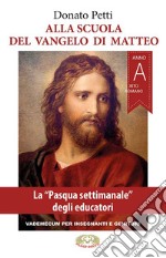 Alla scuola del Vangelo di Matteo. La Pasqua settimanale degli educatori. Rito romano. Anno A libro