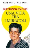 Natuzza Evolo. Una vita fra i miracoli libro di Allegri Roberto