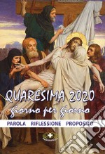 Quaresima 2020. Giorno per giorno. Parola, riflessione, proposito libro