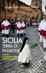 Sicilia terra di passione. Cultura e tradizione della Settimana Santa libro