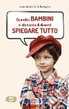 Quando i bambini si stancano di doverci spiegare tutto. Ediz. a caratteri grandi libro