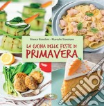 La cucina delle feste di primavera. Cibi e tradizioni della Pasqua nel mondo libro