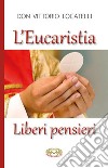 L'eucaristia. Liberi pensieri libro