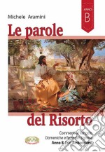 Le parole del Risorto. Commenti al Vangelo. Domeniche e feste del Signore. Anno B rito ambrosiano