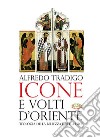 Icone e volti d'oriente. Ediz. illustrata libro di Tradigo Alfredo