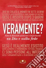 Veramente? Tutte le domande pertinenti e impertinenti su Dio e sulla fede. Ediz. critica