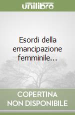 Esordi della emancipazione femminile... libro