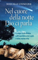 Nel cuore della notte Dio ci parla. Il sogno nella Bibbia nell'esperienza dei santi e nella nostra vita libro