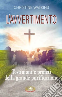 L'avvertimento. Testimoni e profeti della grande purificazione libro