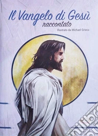 Il Vangelo di Gesù raccontato