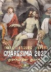 Quaresima 2022. Giorno per giorno libro