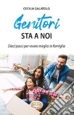 Genitori sta a noi. Dieci passi per vivere meglio in famiglia libro