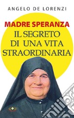 Madre Speranza. Il segreto di una vita straordinaria. Ediz. plastificata libro