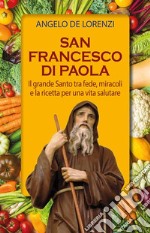 San Francesco di Paola. Il grande Santo tra fede, miracoli e la ricetta per una vita salutare. Ediz. plastificata libro