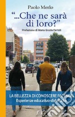 «...che ne sarà di loro?» La bellezza di conoscere facendo. Esperienze educativo-didattiche