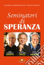 Seminatori di speranza. Padre Amorth, don Mazzi e padre Livio. Ediz. a caratteri grandi