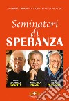 Seminatori di speranza. Padre Amorth, don Mazzi e padre Livio. Ediz. a caratteri grandi libro