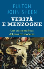 Verità e menzogna. La Chiesa fra fedeltà al mero Magistero e false rivoluzioni libro