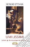 Umilissimi. Lettere agli illustri protagonisti del Vangelo libro