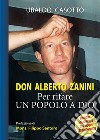 Don Alberto Zanini. Per rifare un popolo a Dio libro di Casotto Ubaldo