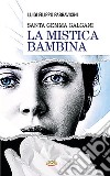 Santa Gemma Galgani. La mistica di Lucca libro