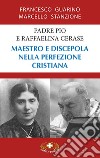 Padre Pio e Raffaelina Cerase. Maestro e discepola nella perfezione cristiana libro