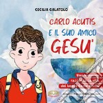 Carlo e il suo amico Gesù. Una mamma racconta la vita del beato Carlo Acutis. Ediz. a caratteri grandi libro