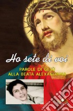 Ho sete di voi. Parole di Gesù alla beata Alexandrina Maria da Costa libro