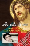 Ho sete di voi. Parole di Gesù alla beata Alexandrina Maria da Costa libro