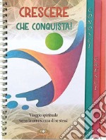 Crescere che conquista! Viaggio spirituale verso la conoscenza di se stessi libro