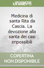 Medicina di santa Rita da Cascia. La devozione alla santa dei casi impossibili libro