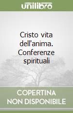 Cristo vita dell'anima. Conferenze spirituali