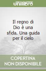 Il regno di Dio è una sfida. Una guida per il cielo libro