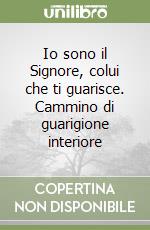 Io sono il Signore, colui che ti guarisce. Cammino di guarigione interiore