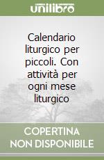 Calendario liturgico per piccoli. Con attività per ogni mese liturgico libro