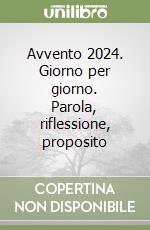 Avvento 2024. Giorno per giorno. Parola, riflessione, proposito libro