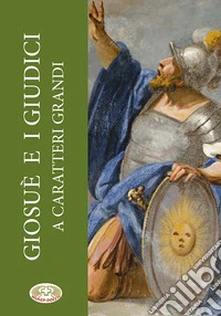 Giosuè e i giudici. Ediz. a caratteri grandi libro
