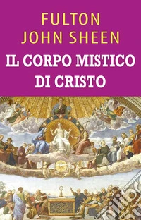 Il corpo mistico di Cristo. Ediz. integrale libro