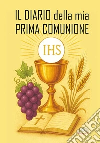 Il diario della mia Prima Comunione. Ediz. a caratteri grandi libro