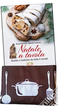 Natale a tavola. Ricette e tradizioni da tutto il mondo. Ediz. illustrata. Con grembiule da cucina libro