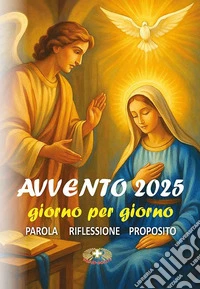 Avvento 2025 giorno per giorno. Parola, riflessione, proposito libro