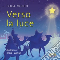Verso la luce. Ediz. a colori libro