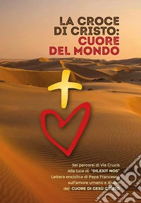 La Croce di Cristo: cuore del mondo. Ediz. a caratteri grandi libro