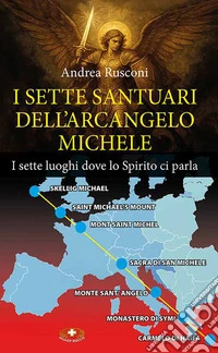 I sette santuari dell'arcangelo Michele. I sette luoghi dove lo Spirito ci parla